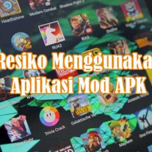 Resiko Menggunakan Aplikasi Mod APK