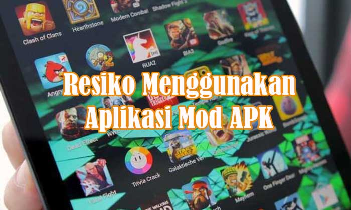 Resiko Menggunakan Aplikasi Mod APK