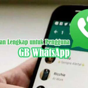 GB WhatsApp: Penjelasan Lengkap untuk Pengguna