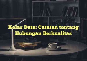 Kelas Data: Catatan tentang Hubungan Berkualitas