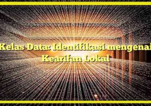 Kelas Data: Identifikasi mengenai Kearifan Lokal