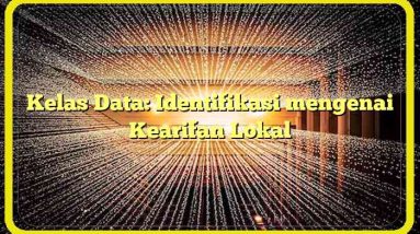 Kelas Data: Identifikasi mengenai Kearifan Lokal