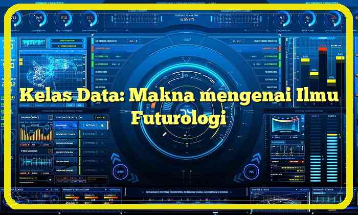 Kelas Data: Makna mengenai Ilmu Futurologi