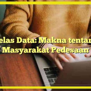 Kelas Data: Makna tentang Masyarakat Pedesaan