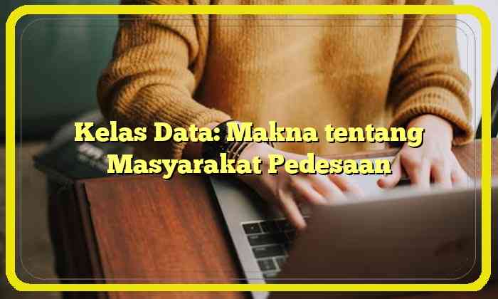 Kelas Data: Makna tentang Masyarakat Pedesaan