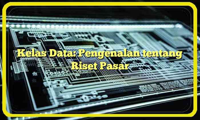 Kelas Data: Pengenalan tentang Riset Pasar