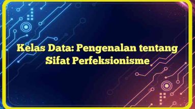 Kelas Data: Pengenalan tentang Sifat Perfeksionisme