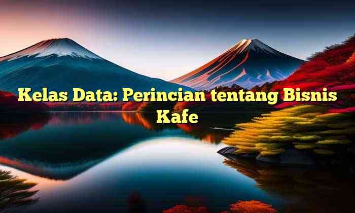 Kelas Data: Perincian tentang Bisnis Kafe