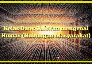 Kelas Data: Tafsiran mengenai Humas (Hubungan Masyarakat)