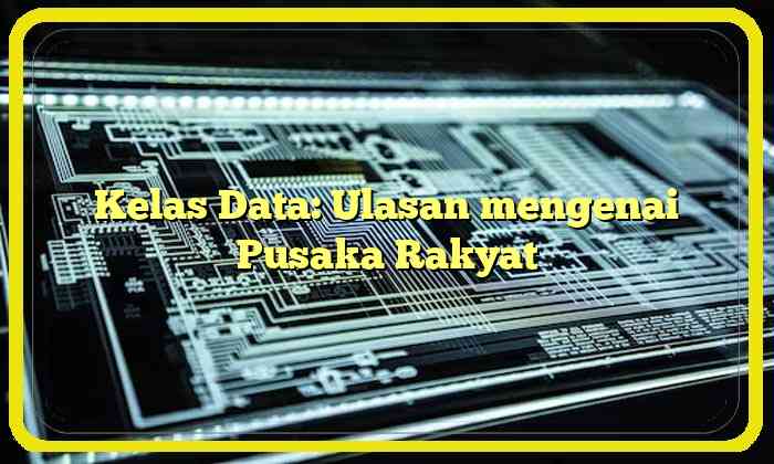 Kelas Data: Ulasan mengenai Pusaka Rakyat