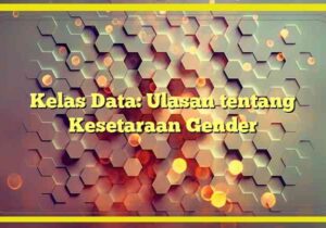 Kelas Data: Ulasan tentang Kesetaraan Gender