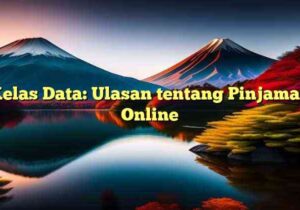 Kelas Data: Ulasan tentang Pinjaman Online