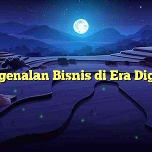 Pengenalan Bisnis di Era Digital