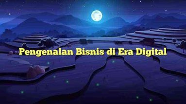 Pengenalan Bisnis di Era Digital