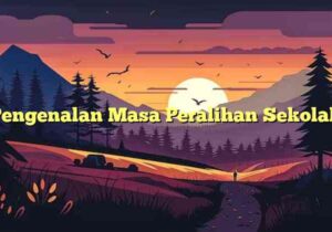Pengenalan Masa Peralihan Sekolah